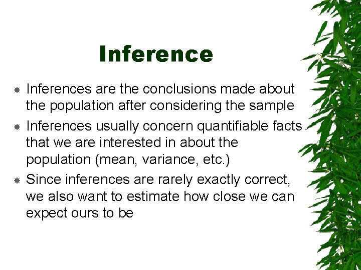 Inference Inferences are the conclusions made about the population after considering the sample Inferences