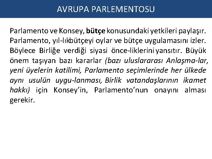 AVRUPA PARLEMENTOSU Parlamento ve Konsey, bütçe konusundaki yetkileri paylaşır. Parlamento, yıl lıkbütçeyi oylar ve AVRUPA PARLEMENTOSU Parlamento ve Konsey, bütçe konusundaki yetkileri paylaşır. Parlamento, yıl lıkbütçeyi oylar ve