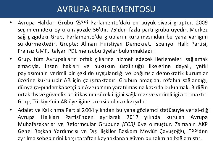 AVRUPA PARLEMENTOSU • Avrupa Halkları Grubu (EPP) Parlamento’daki en büyük siyasi gruptur. 2009 seçimlerindeki AVRUPA PARLEMENTOSU • Avrupa Halkları Grubu (EPP) Parlamento’daki en büyük siyasi gruptur. 2009 seçimlerindeki