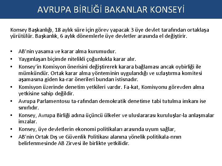 AVRUPA BİRLİĞİ BAKANLAR KONSEYİ Konsey Başkanlığı, 18 aylık süre için görev yapacak 3 üye AVRUPA BİRLİĞİ BAKANLAR KONSEYİ Konsey Başkanlığı, 18 aylık süre için görev yapacak 3 üye