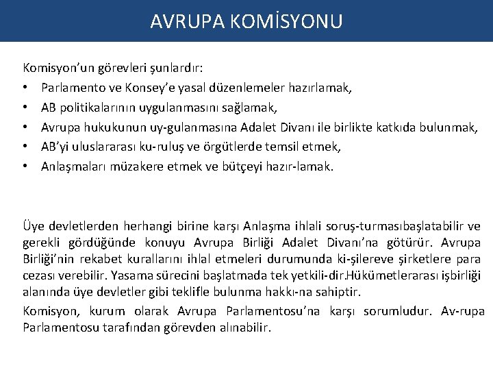 AVRUPA KOMİSYONU Komisyon’un görevleri şunlardır: • Parlamento ve Konsey’e yasal düzenlemeler hazırlamak, • AB AVRUPA KOMİSYONU Komisyon’un görevleri şunlardır: • Parlamento ve Konsey’e yasal düzenlemeler hazırlamak, • AB