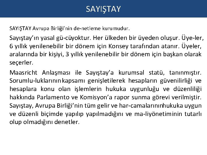 SAYIŞTAY Avrupa Birliği’nin de netleme kurumudur. Sayıştay’ın yasal gü cüyoktur. Her ülkeden bir üyeden SAYIŞTAY Avrupa Birliği’nin de netleme kurumudur. Sayıştay’ın yasal gü cüyoktur. Her ülkeden bir üyeden