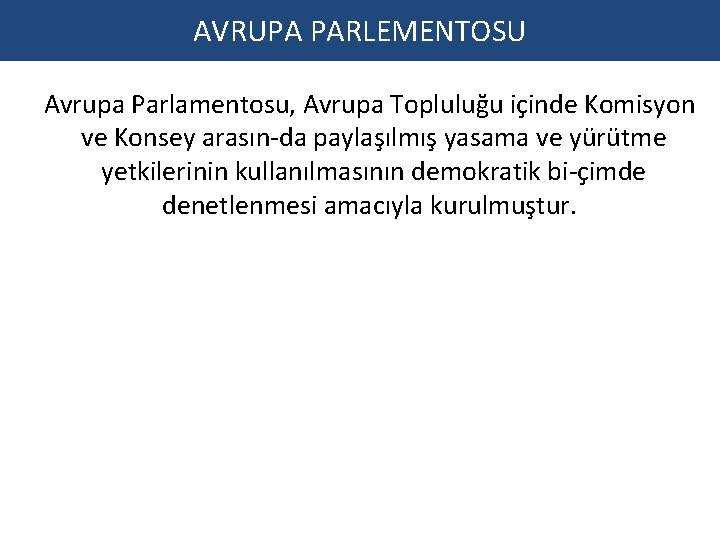 AVRUPA PARLEMENTOSU Avrupa Parlamentosu, Avrupa Topluluğu içinde Komisyon ve Konsey arasın da paylaşılmış yasama