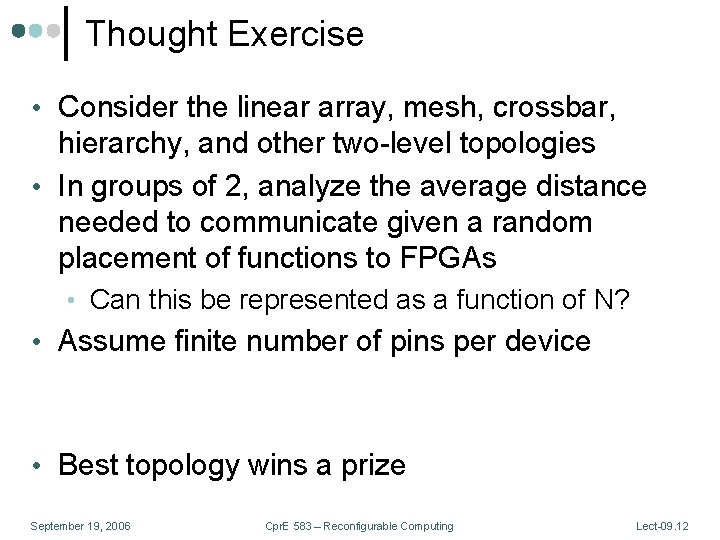 Thought Exercise • Consider the linear array, mesh, crossbar, hierarchy, and other two-level topologies