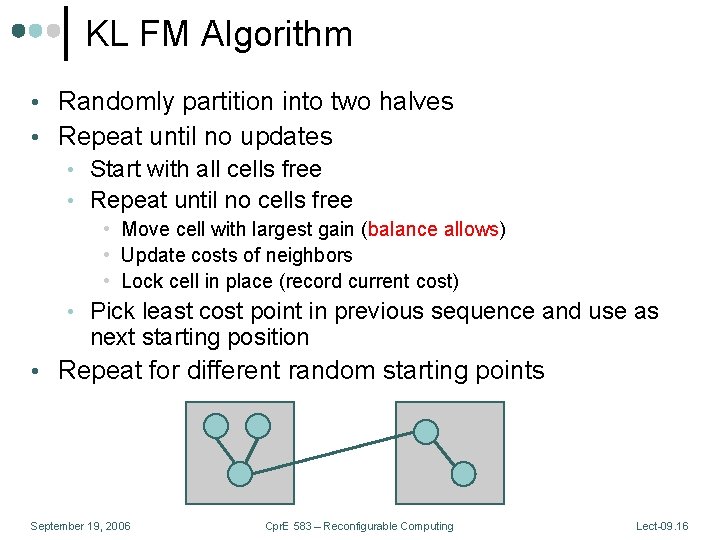 KL FM Algorithm • Randomly partition into two halves • Repeat until no updates