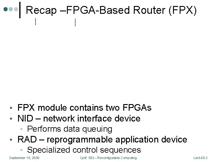 Recap –FPGA-Based Router (FPX) • FPX module contains two FPGAs • NID – network