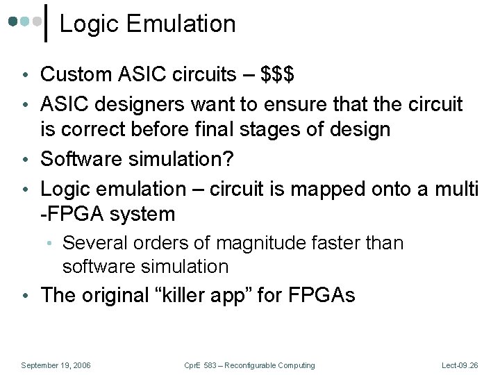 Logic Emulation • Custom ASIC circuits – $$$ • ASIC designers want to ensure