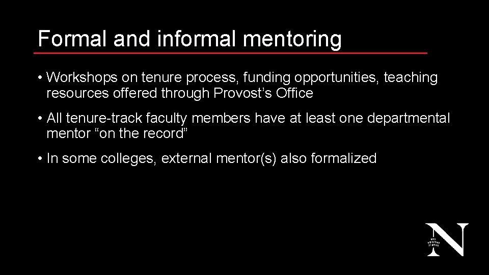 Formal and informal mentoring • Workshops on tenure process, funding opportunities, teaching resources offered