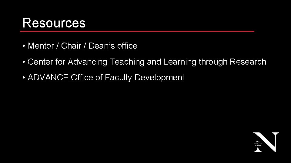 Resources • Mentor / Chair / Dean’s office • Center for Advancing Teaching and
