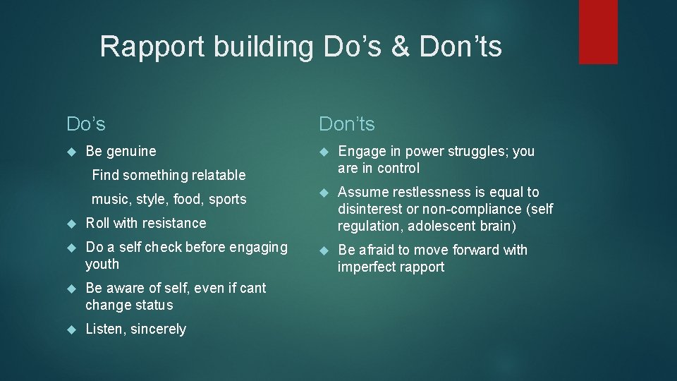 Rapport building Do’s & Don’ts Do’s Be genuine Don’ts Engage in power struggles; you