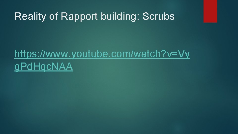 Reality of Rapport building: Scrubs https: //www. youtube. com/watch? v=Vy g. Pd. Hqc. NAA