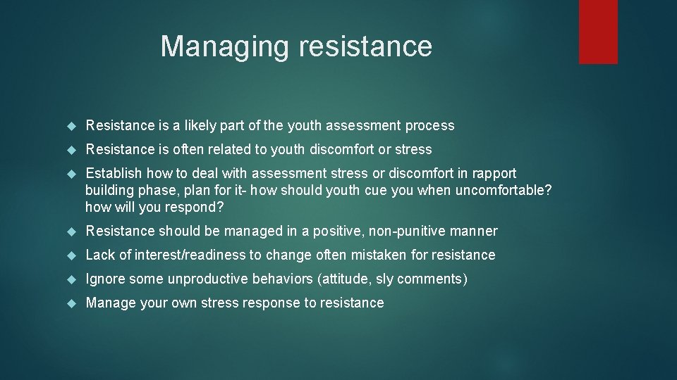 Managing resistance Resistance is a likely part of the youth assessment process Resistance is