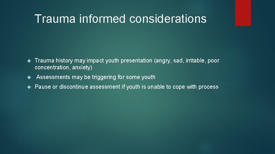 Trauma informed considerations Trauma history may impact youth presentation (angry, sad, irritable, poor concentration,