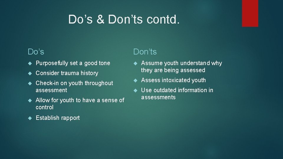 Do’s & Don’ts contd. Do’s Purposefully set a good tone Consider trauma history Check-in