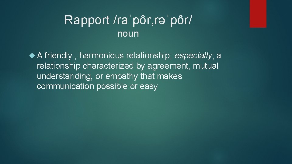 Rapport /raˈpôr, rəˈpôr/ noun A friendly , harmonious relationship; especially; a relationship characterized by