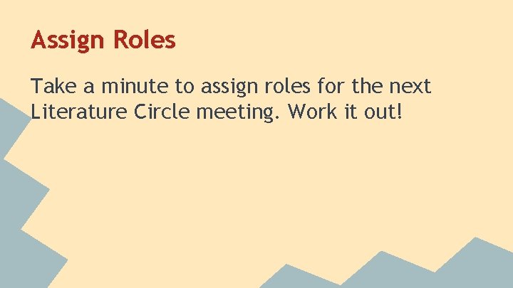 Assign Roles Take a minute to assign roles for the next Literature Circle meeting.
