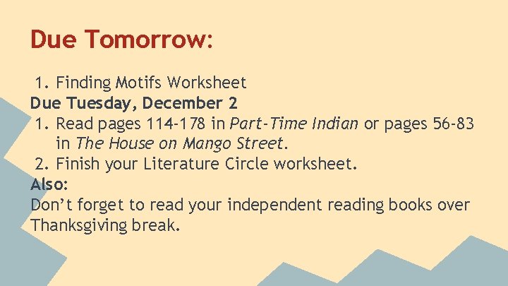 Due Tomorrow: 1. Finding Motifs Worksheet Due Tuesday, December 2 1. Read pages 114