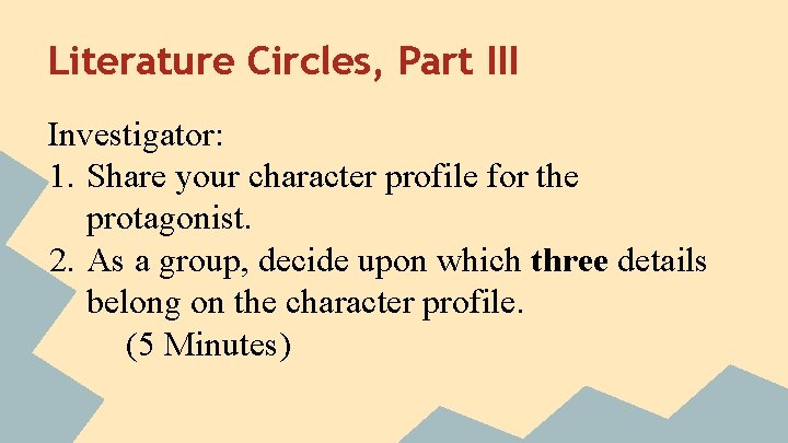 Literature Circles, Part III Investigator: 1. Share your character profile for the protagonist. 2.