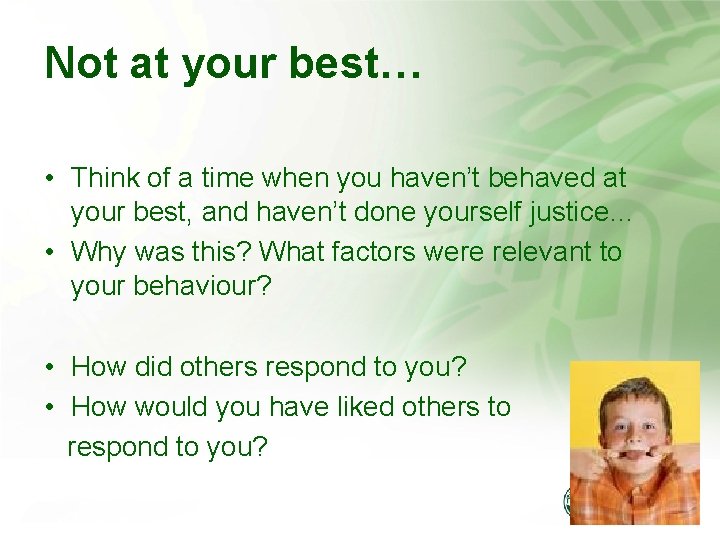 Not at your best… • Think of a time when you haven’t behaved at