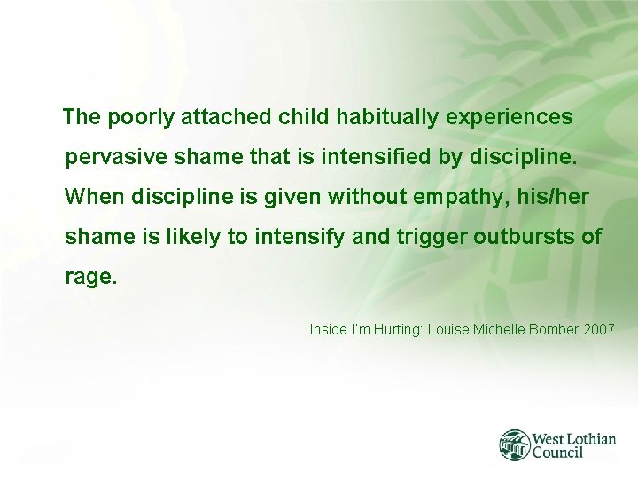 The poorly attached child habitually experiences pervasive shame that is intensified by discipline. When