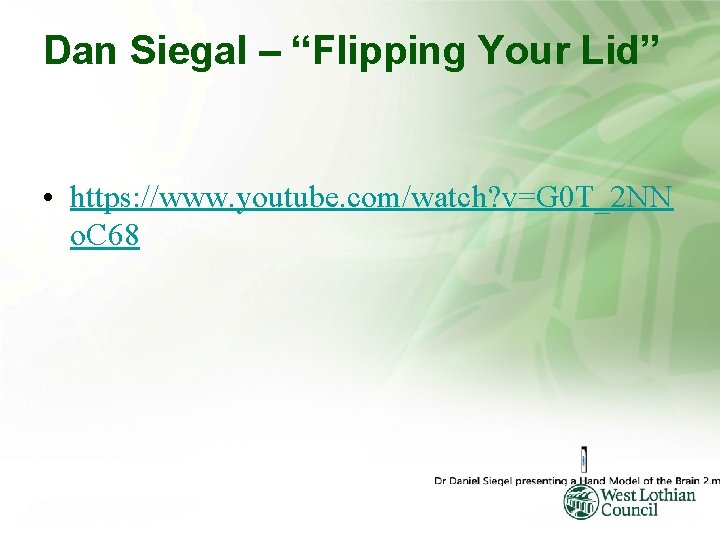 Dan Siegal – “Flipping Your Lid” • https: //www. youtube. com/watch? v=G 0 T_2