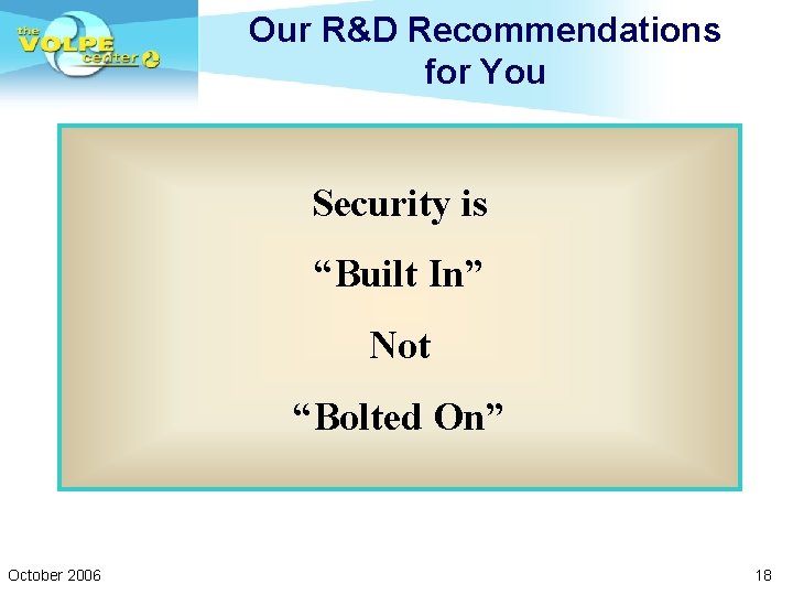 Our R&D Recommendations for You Security is “Built In” Not “Bolted On” October 2006