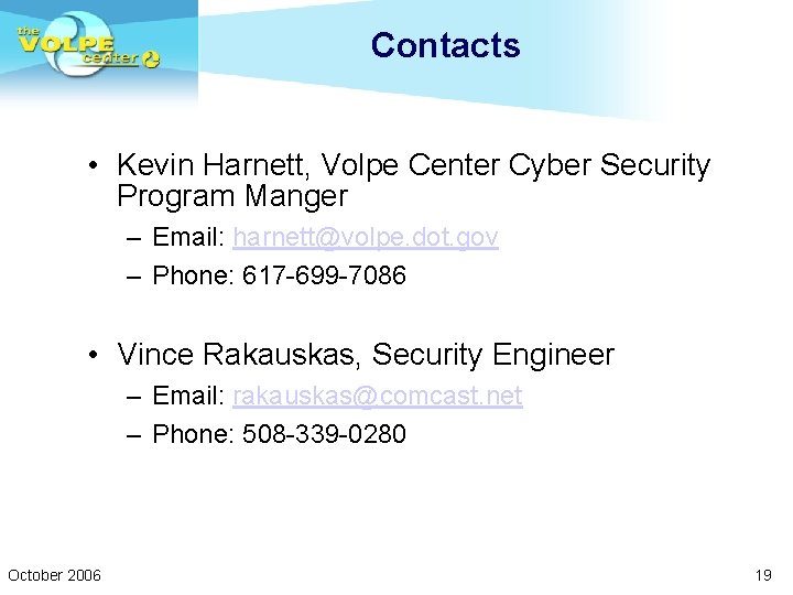 Contacts • Kevin Harnett, Volpe Center Cyber Security Program Manger – Email: harnett@volpe. dot.