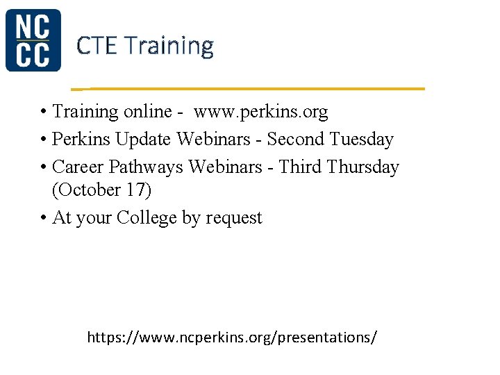 CTE Training • Training online - www. perkins. org • Perkins Update Webinars -