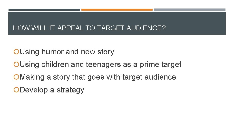 HOW WILL IT APPEAL TO TARGET AUDIENCE? Using humor and new story Using children