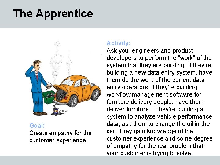 The Apprentice Goal: Create empathy for the customer experience. Activity: Ask your engineers and