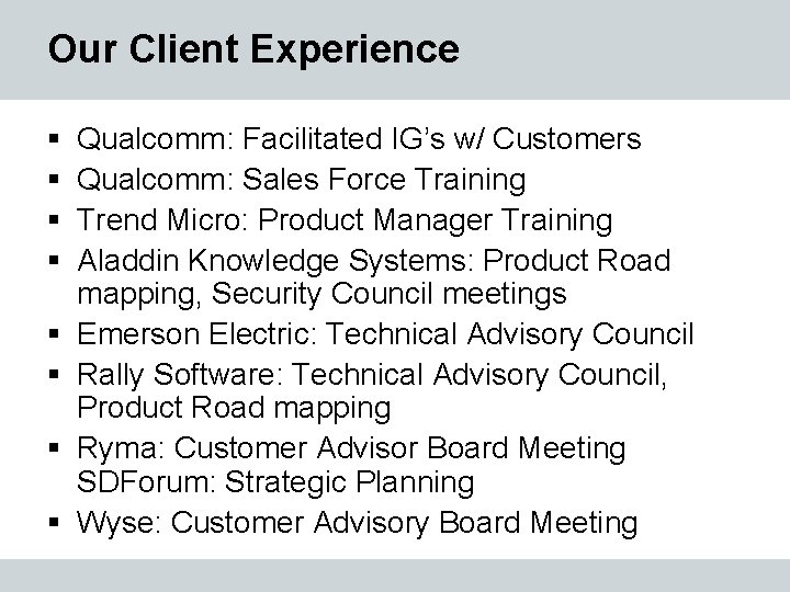 Our Client Experience § § § § Qualcomm: Facilitated IG’s w/ Customers Qualcomm: Sales