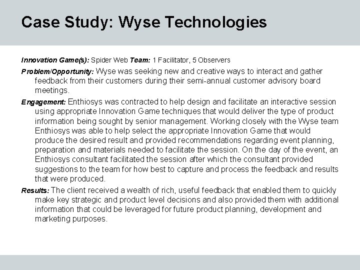 Case Study: Wyse Technologies Innovation Game(s): Spider Web Team: 1 Facilitator, 5 Observers Problem/Opportunity: