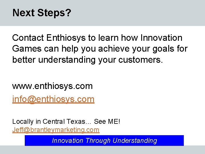 Next Steps? Contact Enthiosys to learn how Innovation Games can help you achieve your