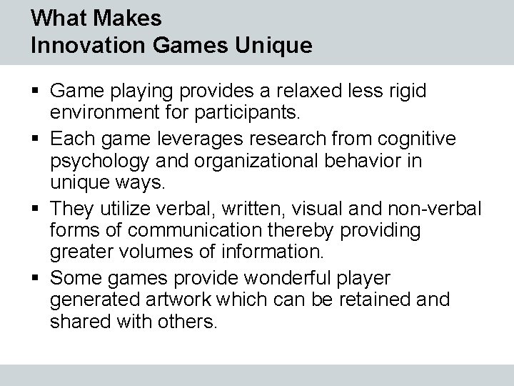 What Makes Innovation Games Unique § Game playing provides a relaxed less rigid environment