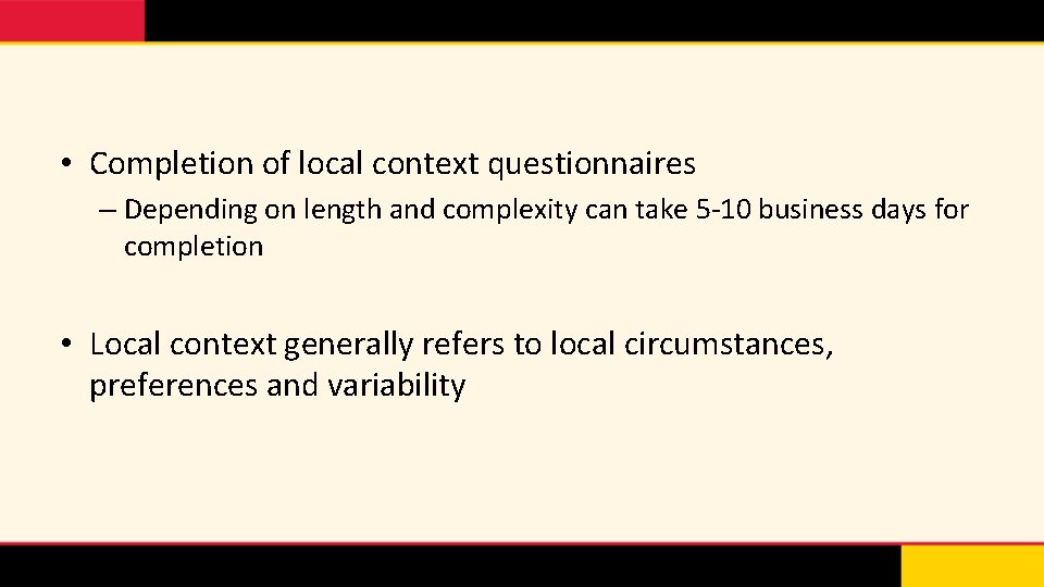  • Completion of local context questionnaires – Depending on length and complexity can