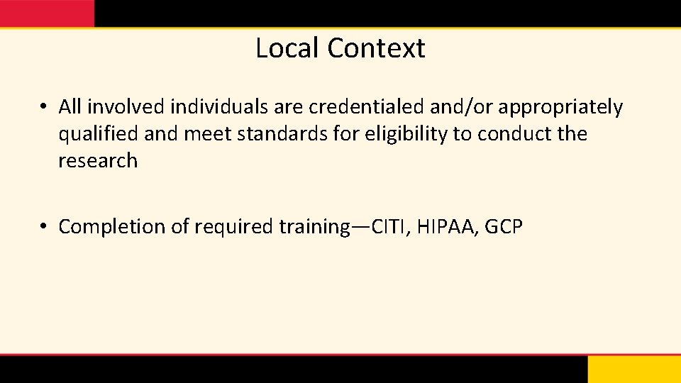 Local Context • All involved individuals are credentialed and/or appropriately qualified and meet standards