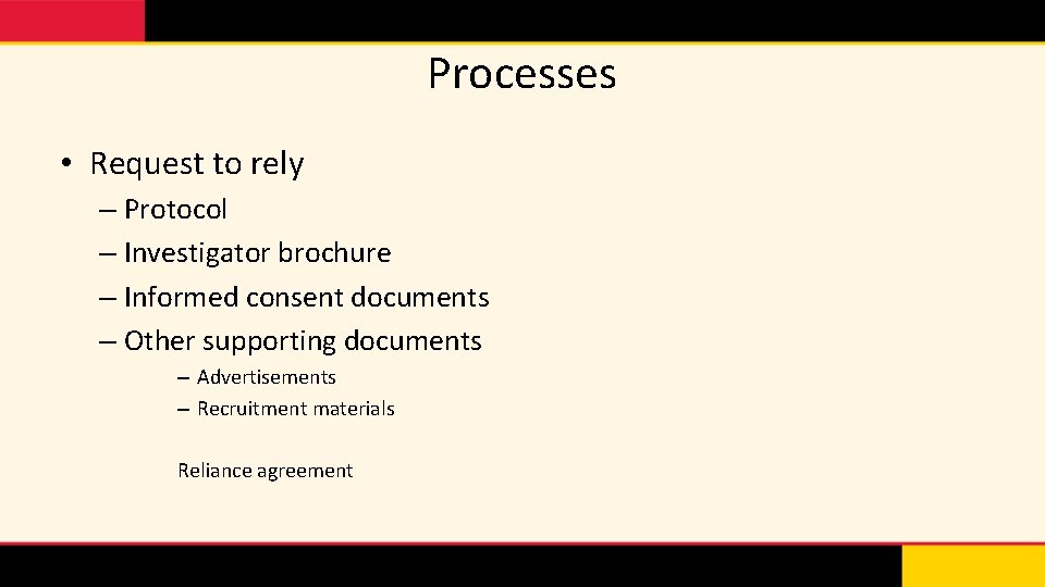Processes • Request to rely – Protocol – Investigator brochure – Informed consent documents
