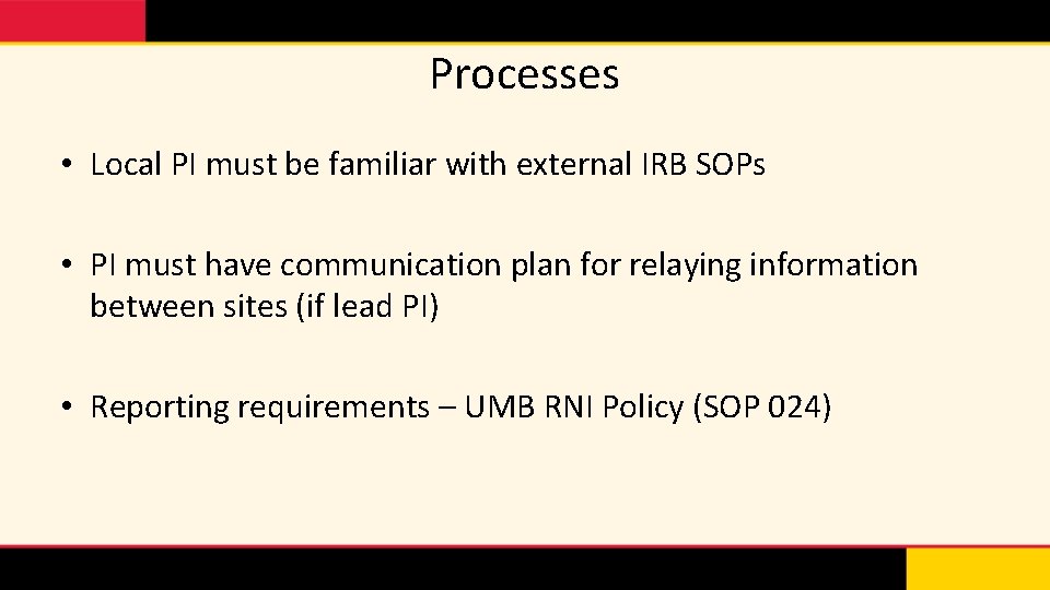 Processes • Local PI must be familiar with external IRB SOPs • PI must