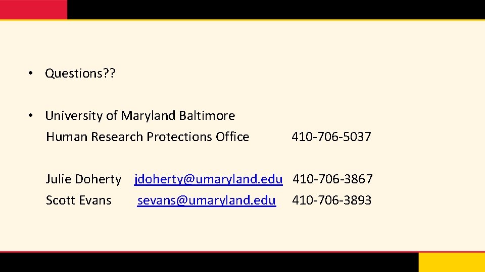  • Questions? ? • University of Maryland Baltimore Human Research Protections Office 410