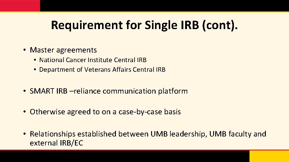 Requirement for Single IRB (cont). • Master agreements • National Cancer Institute Central IRB