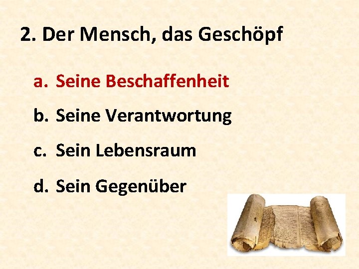 2. Der Mensch, das Geschöpf a. Seine Beschaffenheit b. Seine Verantwortung c. Sein Lebensraum