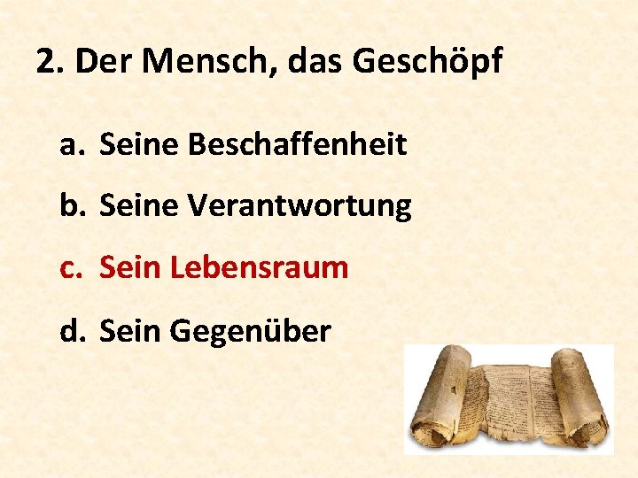 2. Der Mensch, das Geschöpf a. Seine Beschaffenheit b. Seine Verantwortung c. Sein Lebensraum