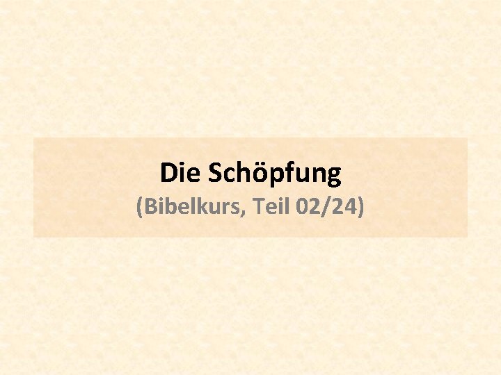 Die Schöpfung (Bibelkurs, Teil 02/24) 