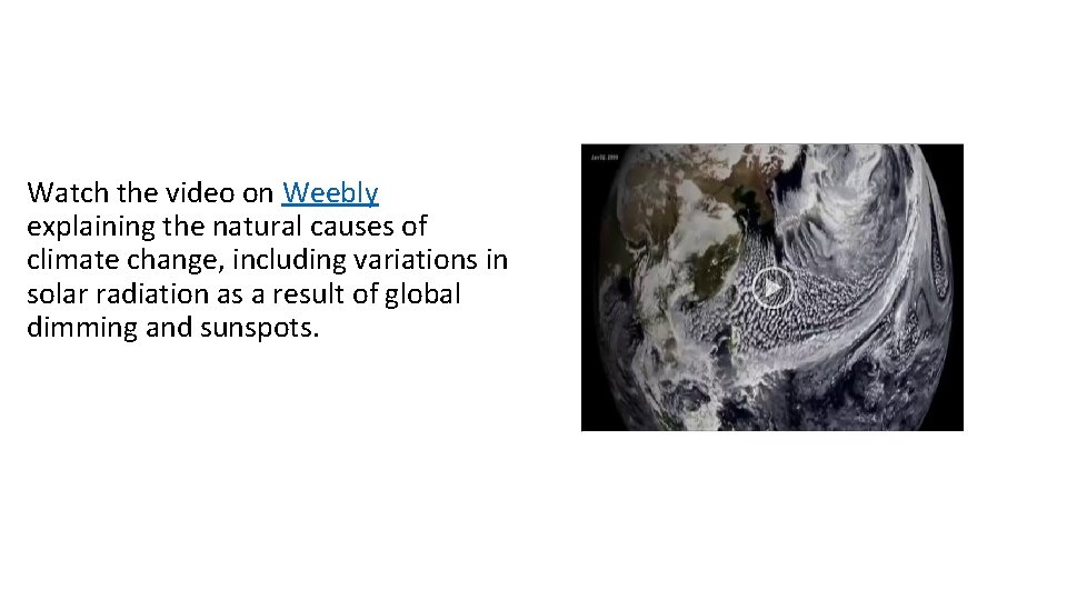 Watch the video on Weebly explaining the natural causes of climate change, including variations