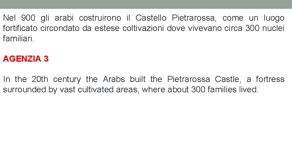 Nel 900 gli arabi costruirono il Castello Pietrarossa, come un luogo fortificato circondato da