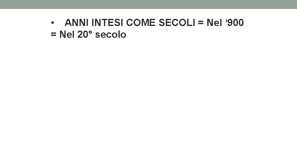  • ANNI INTESI COME SECOLI = Nel ‘ 900 = Nel 20° secolo