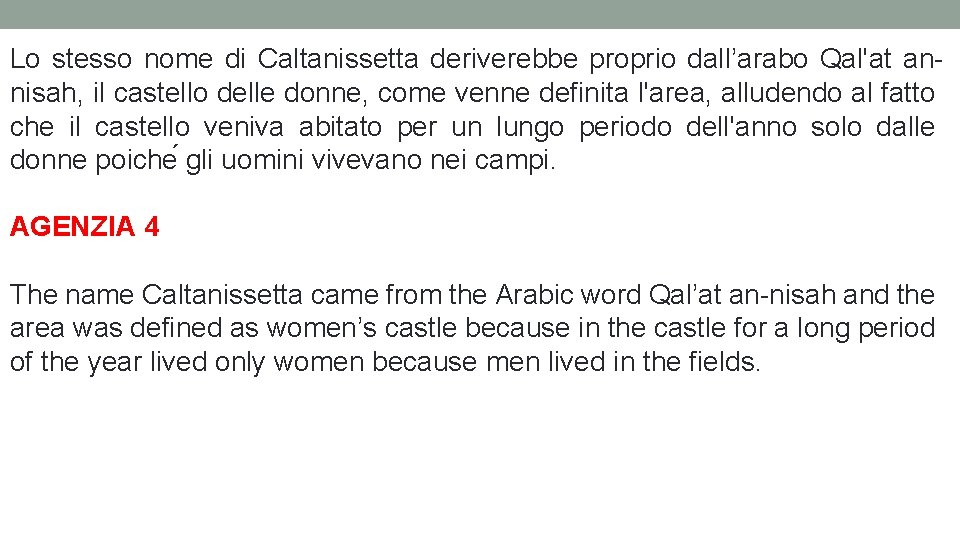 Lo stesso nome di Caltanissetta deriverebbe proprio dall’arabo Qal'at annisah, il castello delle donne,