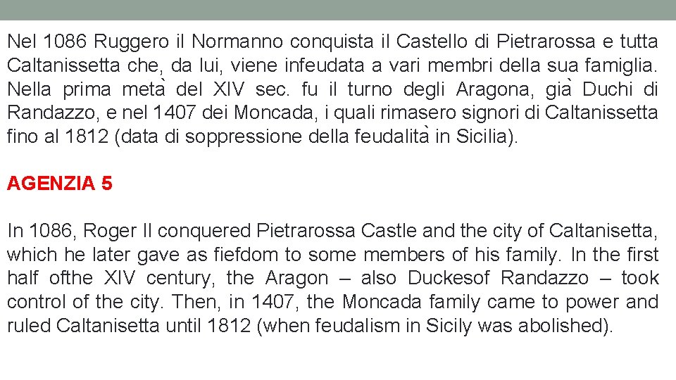 Nel 1086 Ruggero il Normanno conquista il Castello di Pietrarossa e tutta Caltanissetta che,