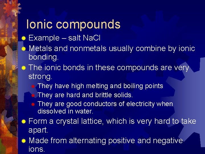 Ionic compounds ® Example – salt Na. Cl ® Metals and nonmetals usually combine