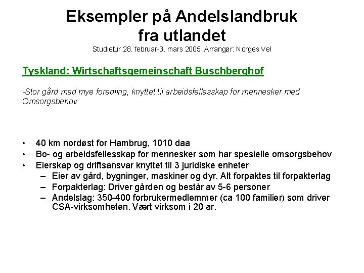 Eksempler på Andelslandbruk fra utlandet Studietur 28. februar-3. mars 2005. Arrangør: Norges Vel Tyskland: